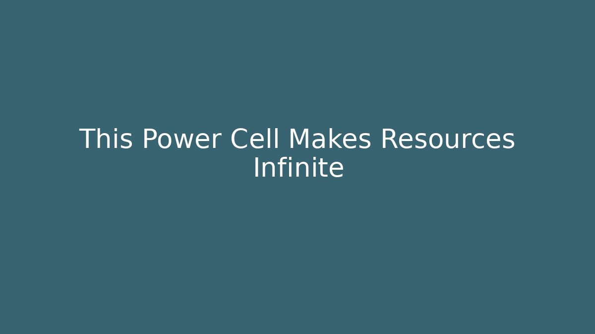 This Power Cell Makes Resources Infinite
