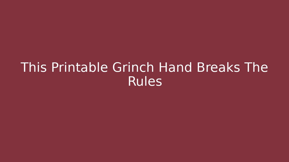This Printable Grinch Hand Breaks The Rules - Vintage E-Juice