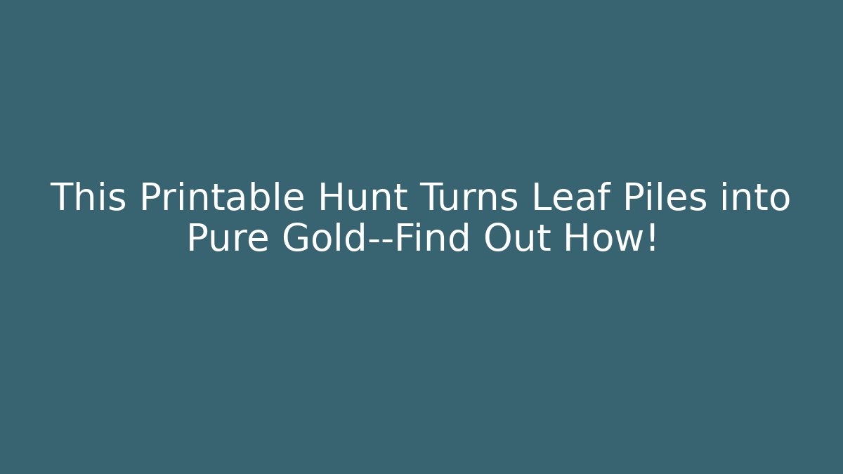 This Printable Hunt Turns Leaf Piles into Pure Gold—Find Out How!