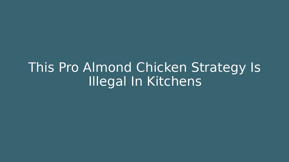This Pro Almond Chicken Strategy Is Illegal In Kitchens
