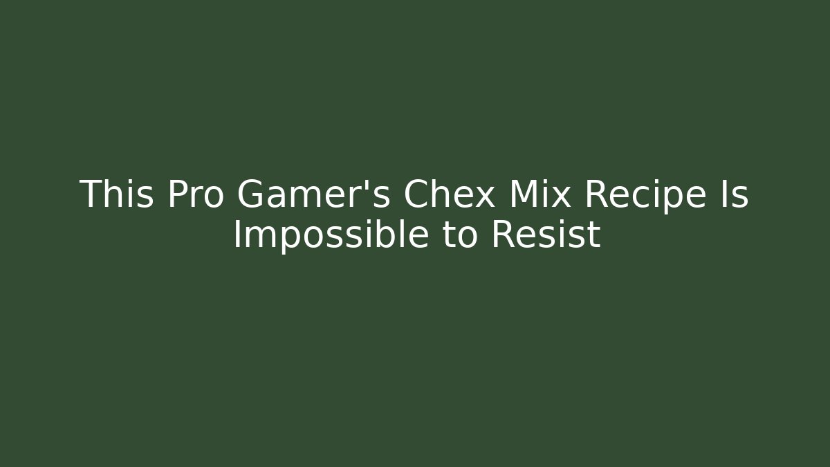This Pro Gamer's Chex Mix Recipe Is Impossible to Resist