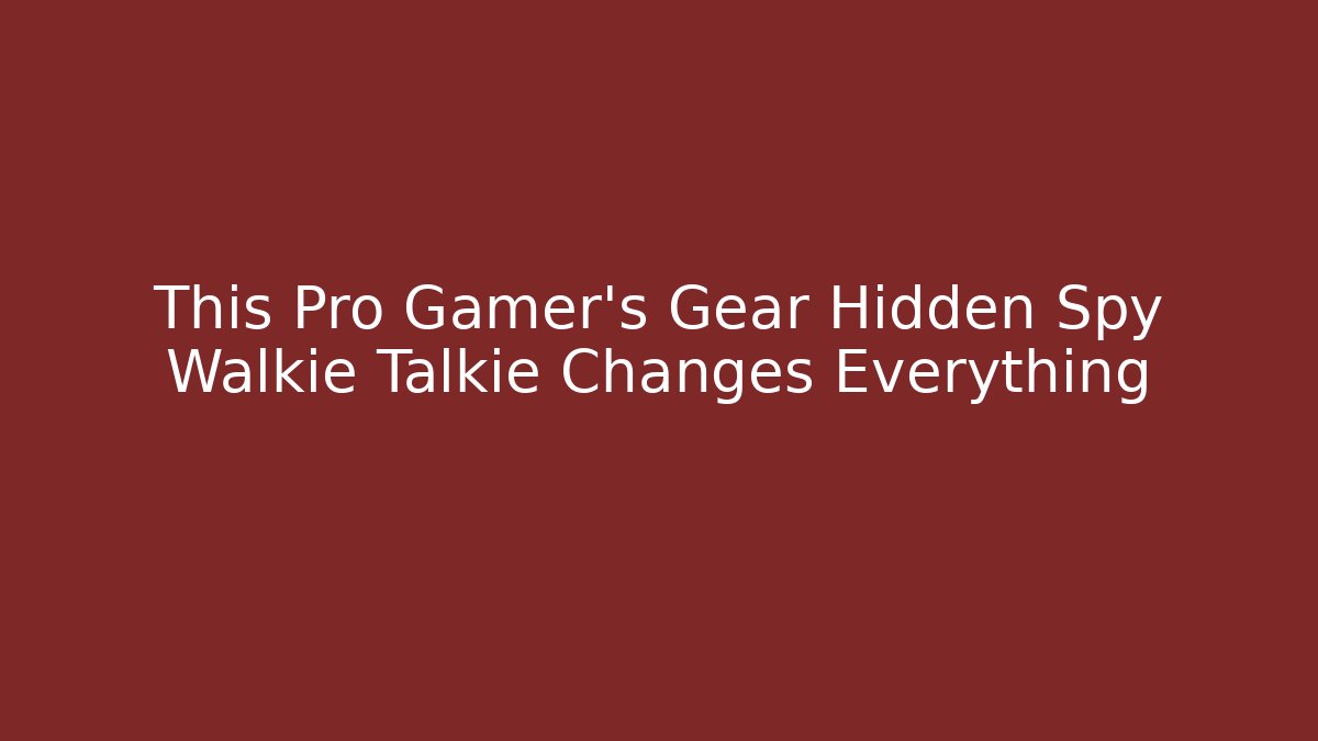 This Pro Gamer's Gear Hidden Spy Walkie Talkie Changes Everything