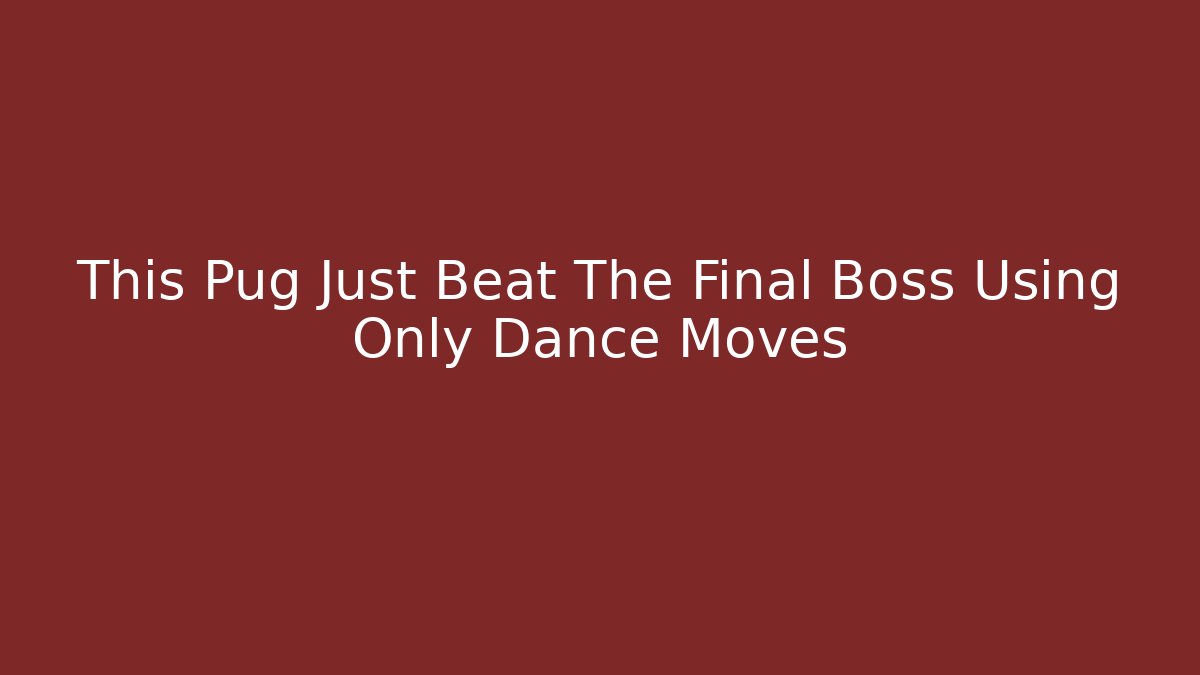 This Pug Just Beat The Final Boss Using Only Dance Moves