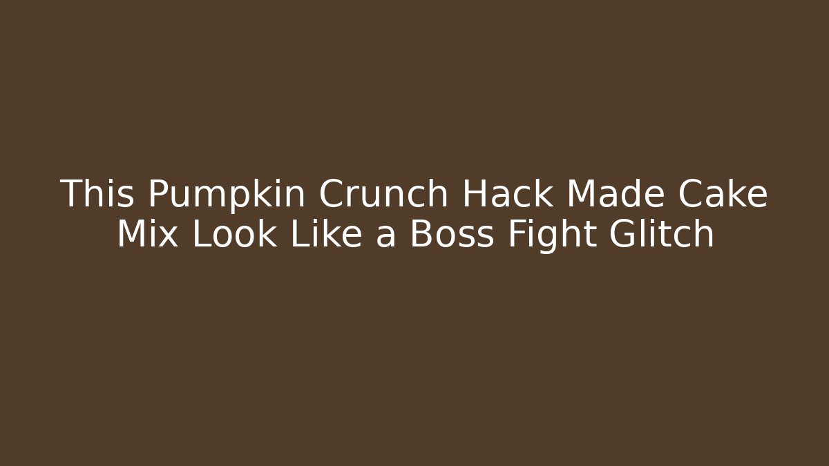 This Pumpkin Crunch Hack Made Cake Mix Look Like a Boss Fight Glitch