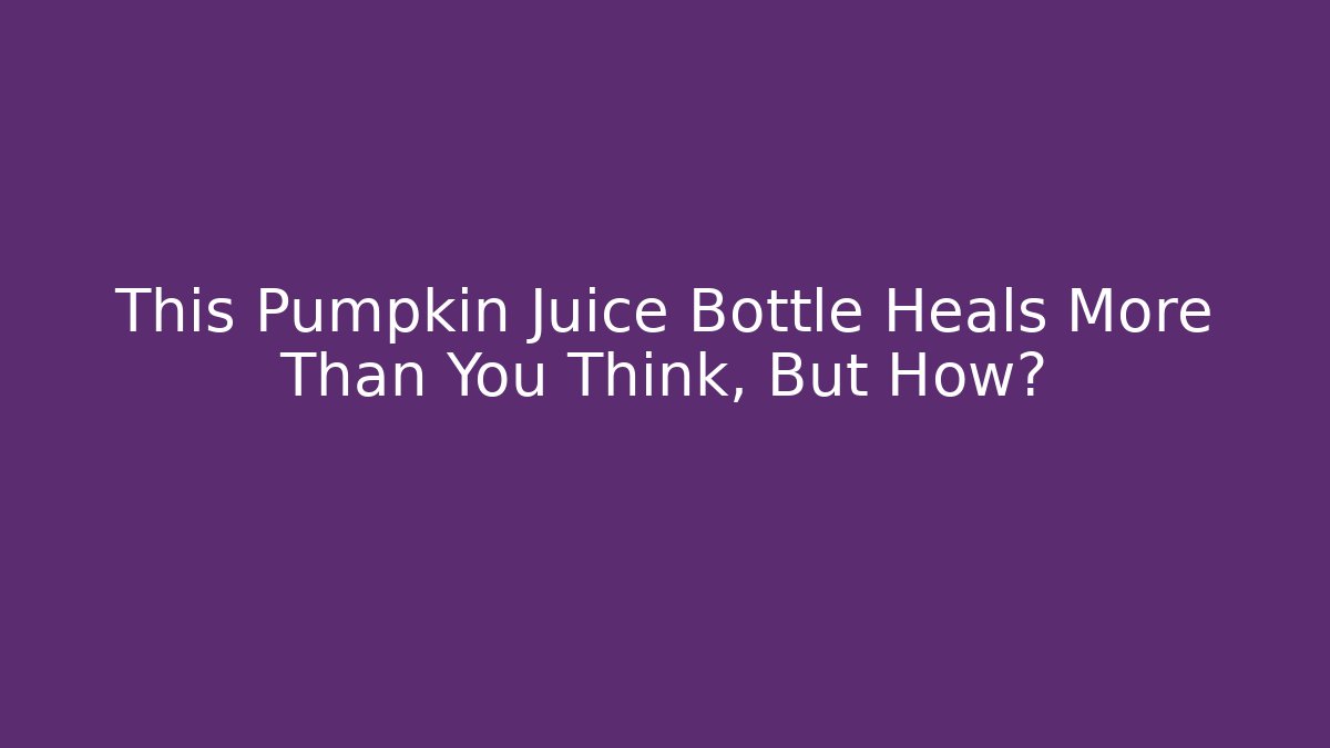 This Pumpkin Juice Bottle Heals More Than You Think, But How?