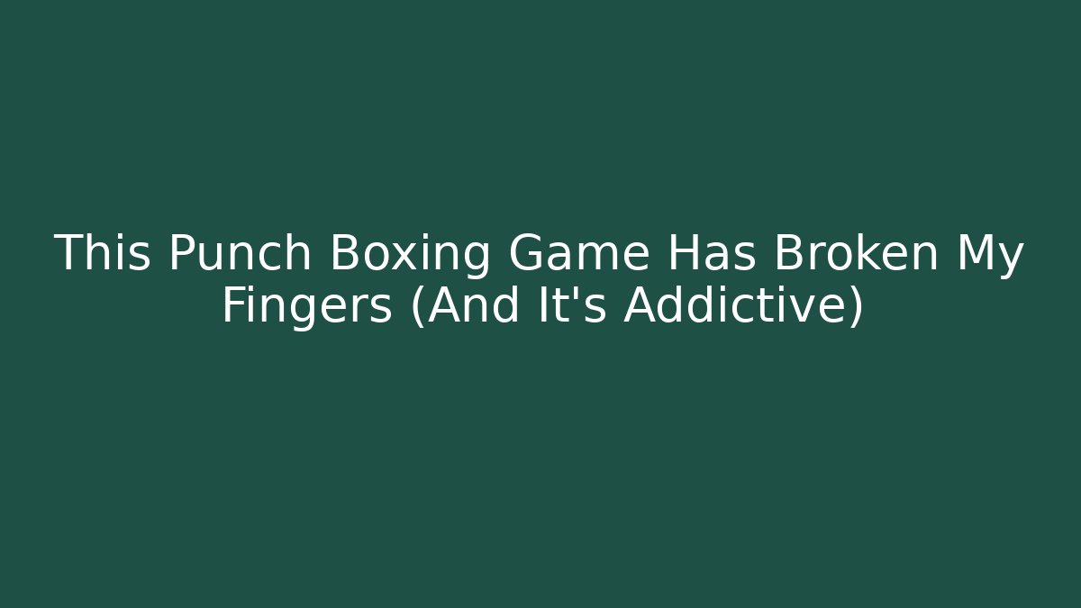This Punch Boxing Game Has Broken My Fingers (And It's Addictive) - Vintage E-Juice