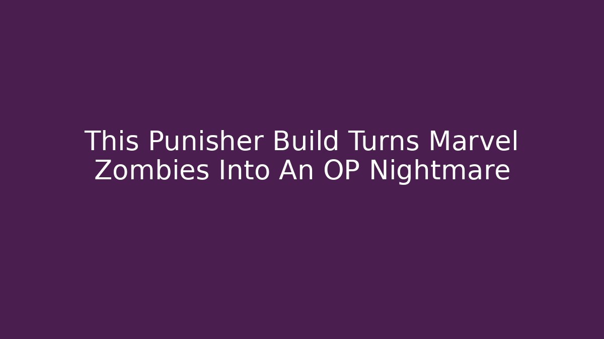 This Punisher Build Turns Marvel Zombies Into An OP Nightmare