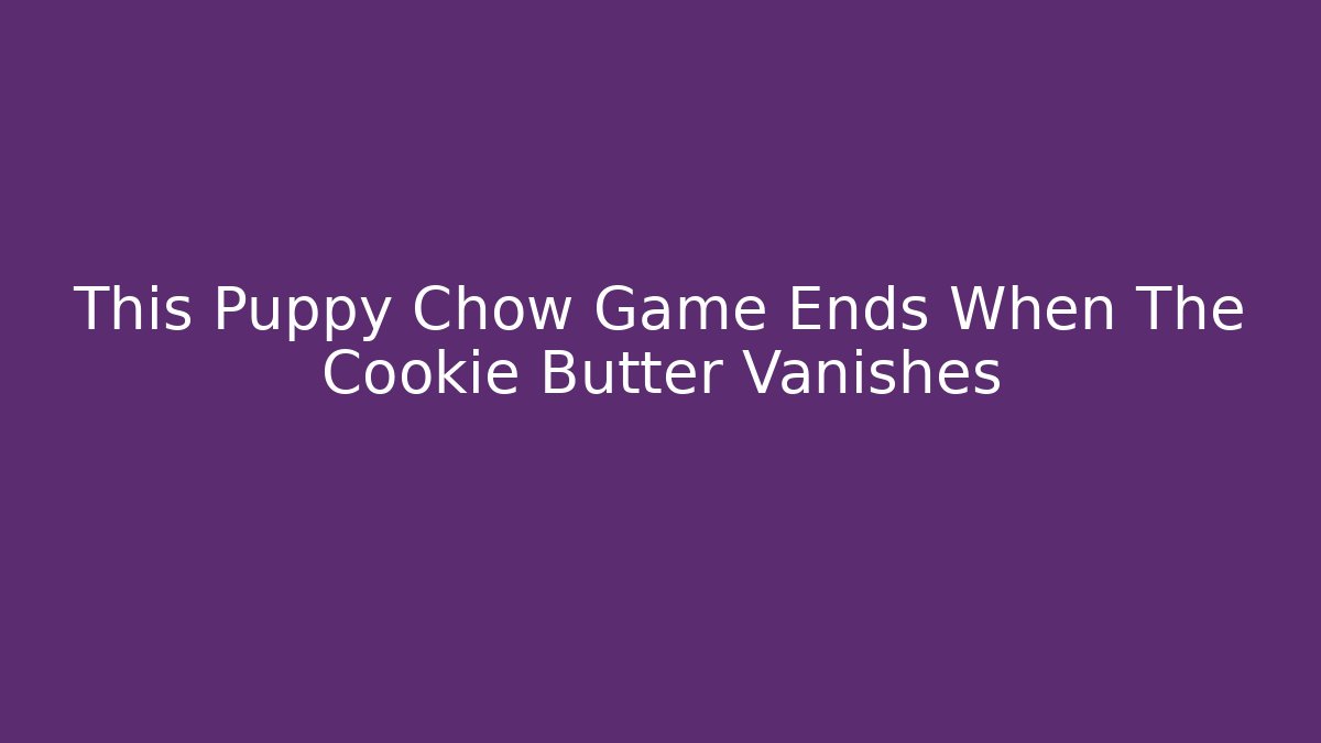 This Puppy Chow Game Ends When The Cookie Butter Vanishes - Vintage E-Juice