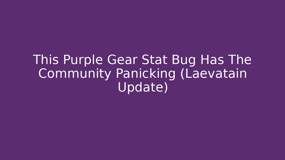 This Purple Gear Stat Bug Has The Community Panicking (Laevatain Update)