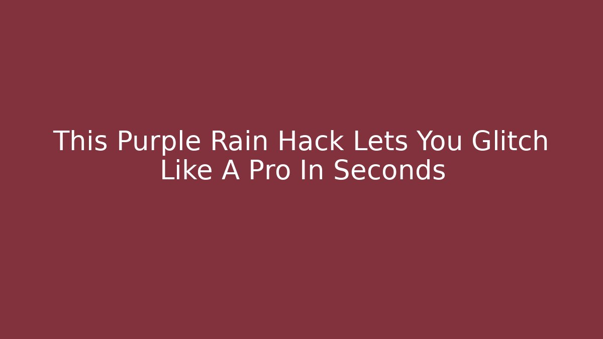 This Purple Rain Hack Lets You Glitch Like A Pro In Seconds