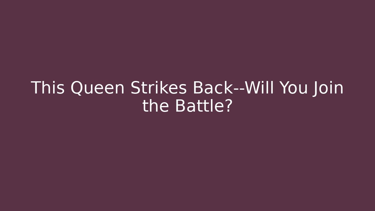 This Queen Strikes Back—Will You Join the Battle? - Vintage E-Juice