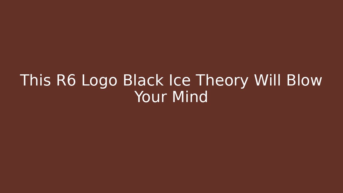 This R6 Logo Black Ice Theory Will Blow Your Mind