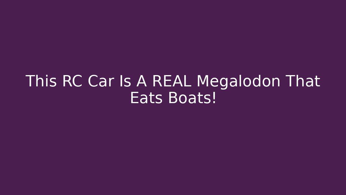 This RC Car Is A REAL Megalodon That Eats Boats! - Vintage E-Juice