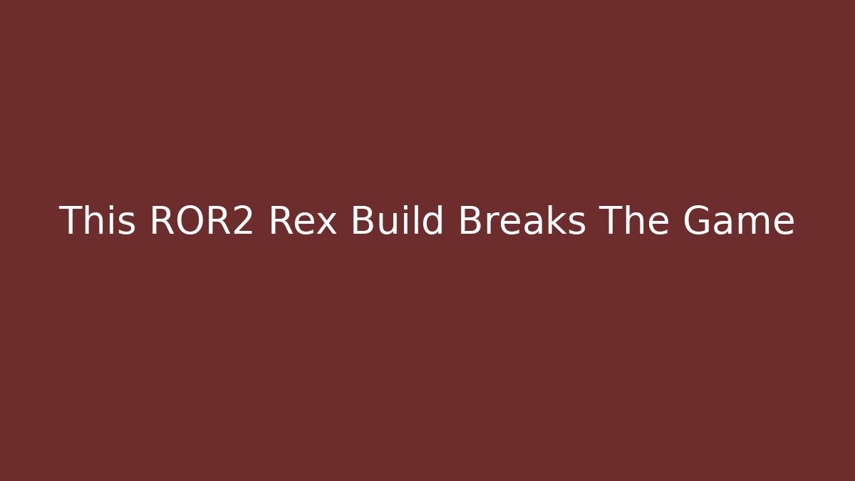 This ROR2 Rex Build Breaks The Game