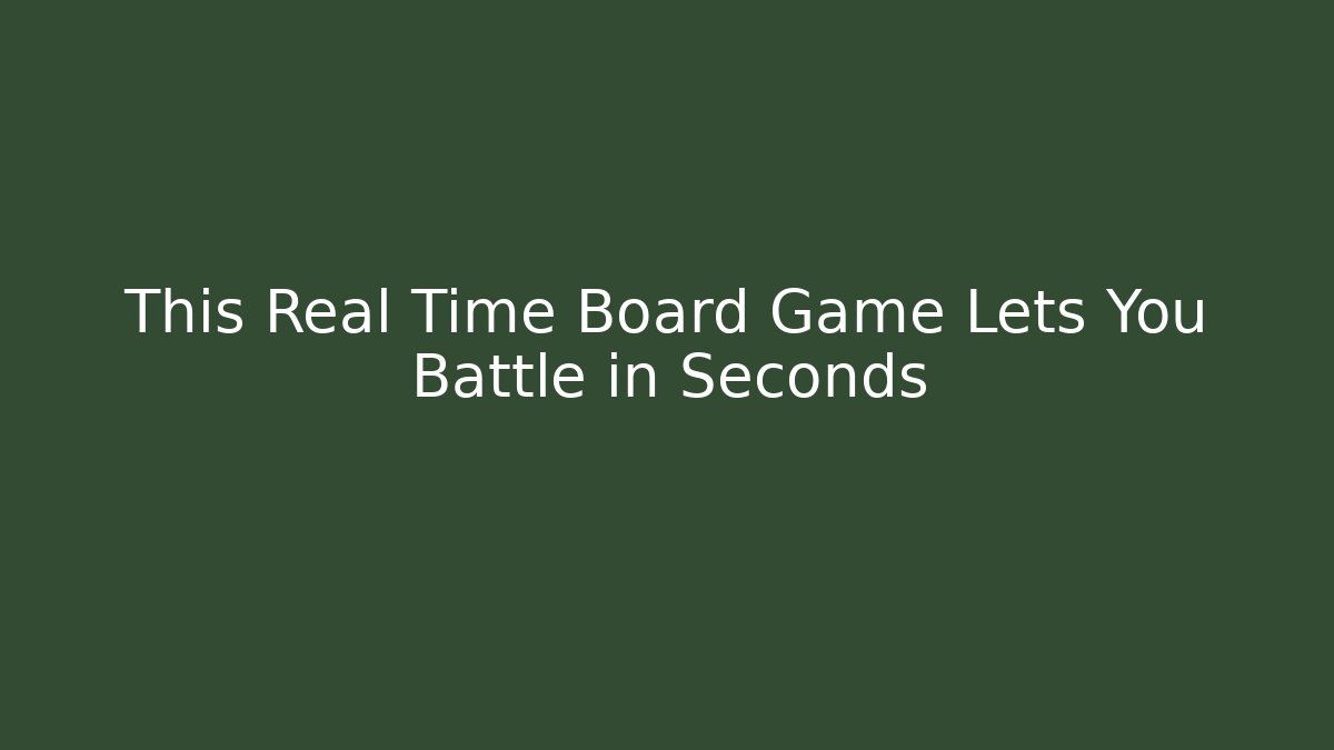 This Real Time Board Game Lets You Battle in Seconds