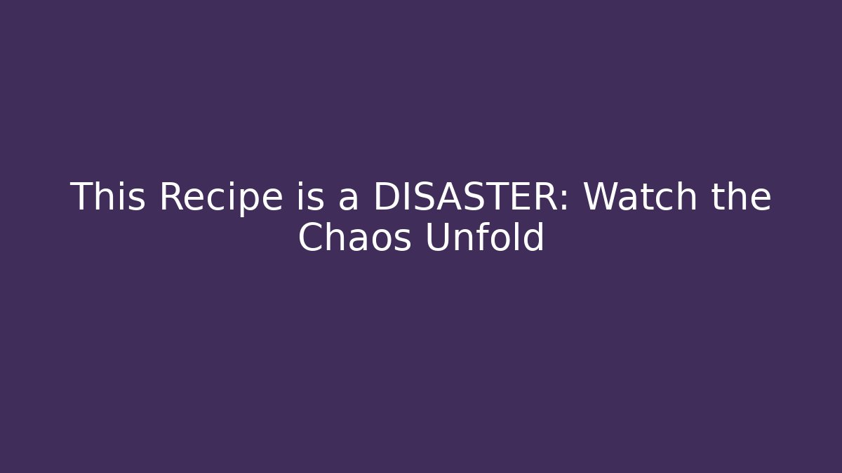 This Recipe is a DISASTER: Watch the Chaos Unfold