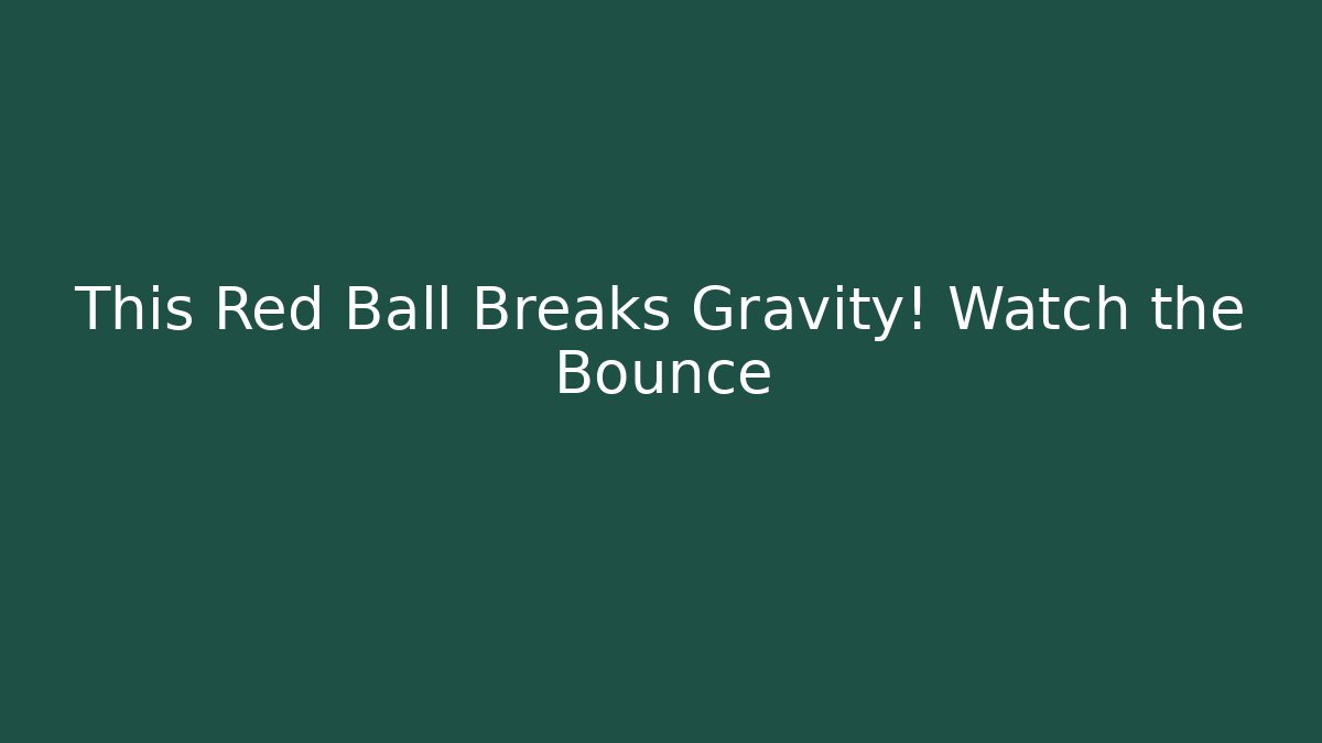 This Red Ball Breaks Gravity! Watch the Bounce