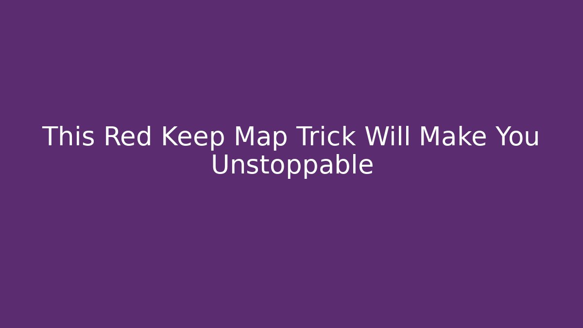 This Red Keep Map Trick Will Make You Unstoppable - Vintage E-Juice