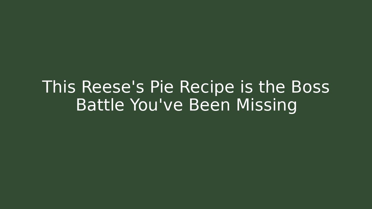 This Reese's Pie Recipe is the Boss Battle You've Been Missing