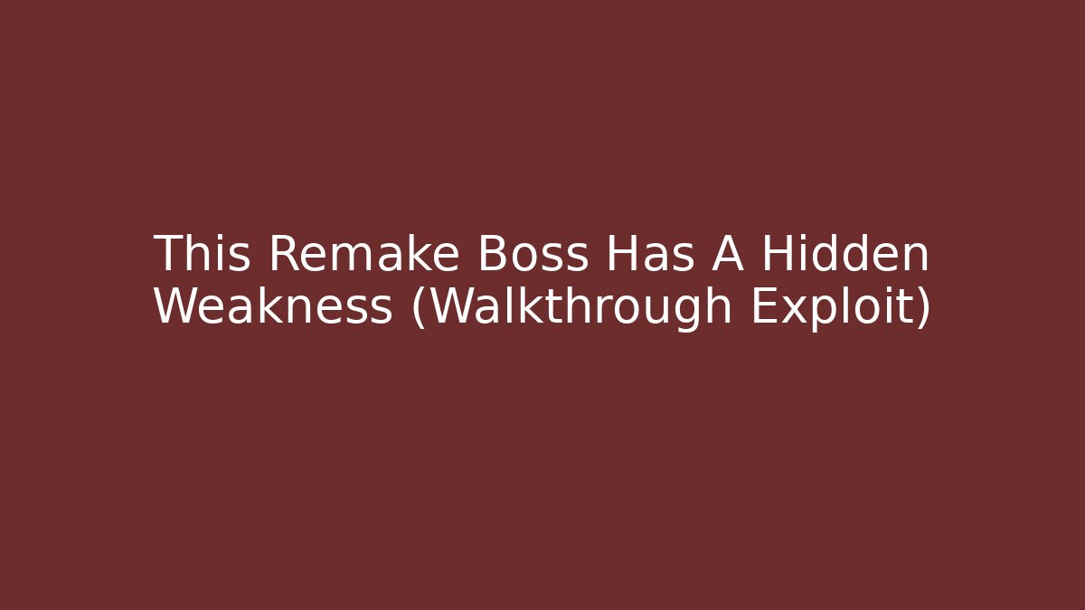 This Remake Boss Has A Hidden Weakness (Walkthrough Exploit)
