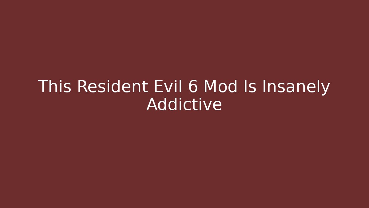 This Resident Evil 6 Mod Is Insanely Addictive