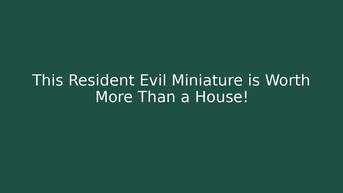 This Resident Evil Miniature is Worth More Than a House!