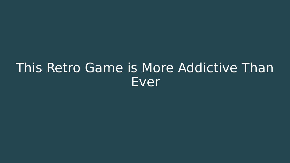 This Retro Game is More Addictive Than Ever