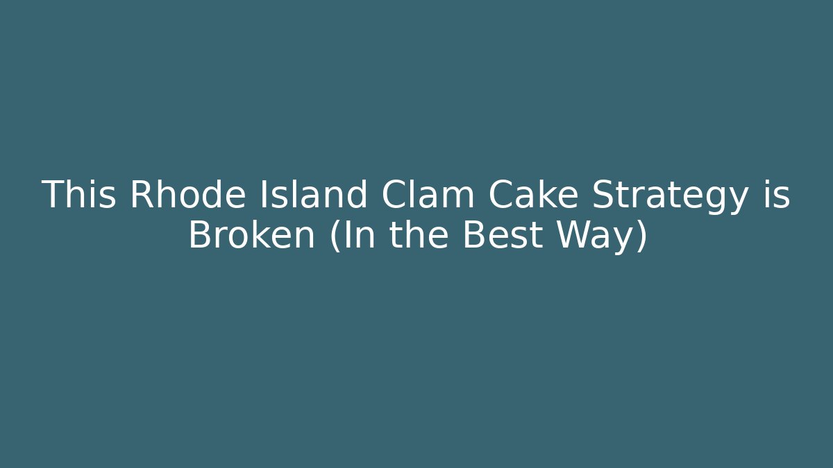 This Rhode Island Clam Cake Strategy is Broken (In the Best Way)