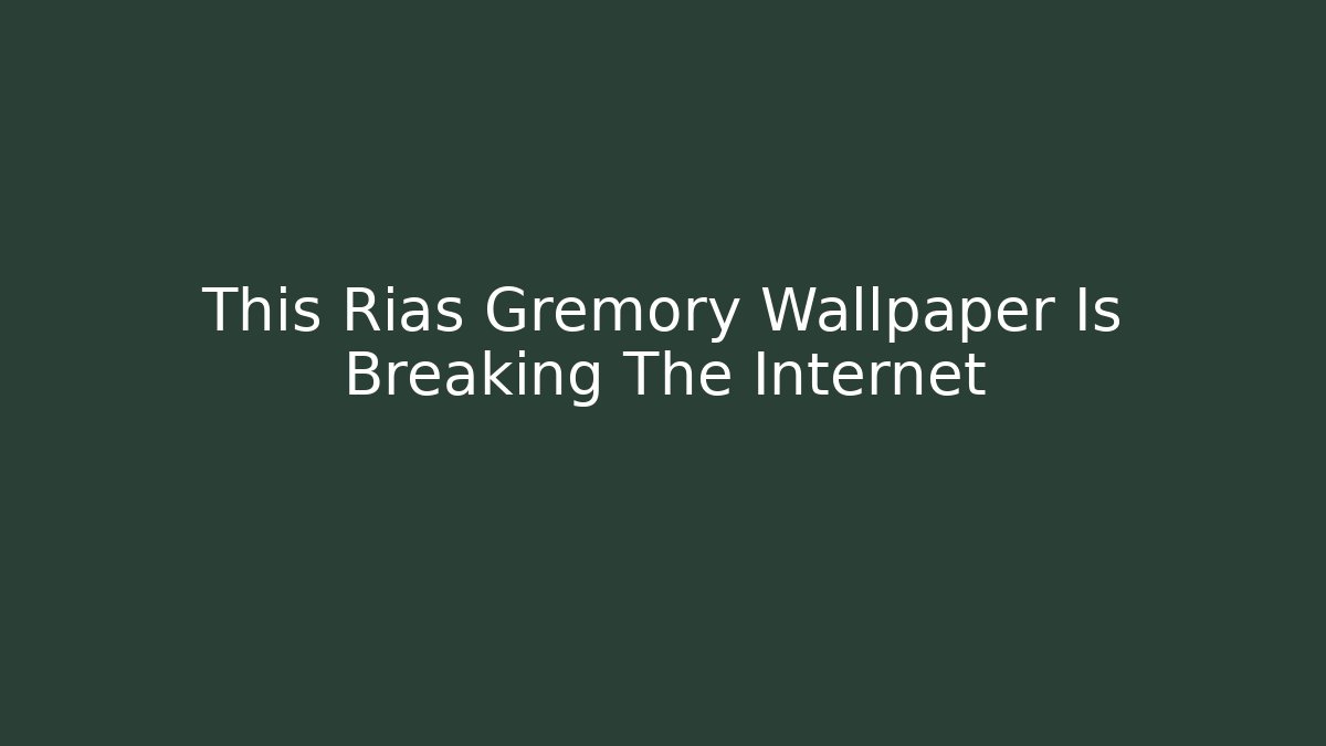 This Rias Gremory Wallpaper Is Breaking The Internet