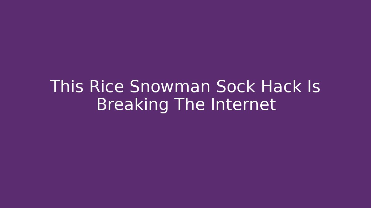 This Rice Snowman Sock Hack Is Breaking The Internet