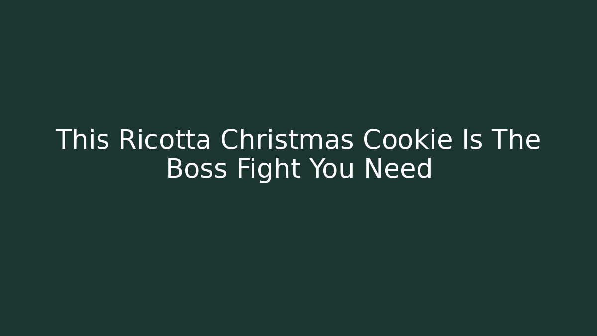 This Ricotta Christmas Cookie Is The Boss Fight You Need