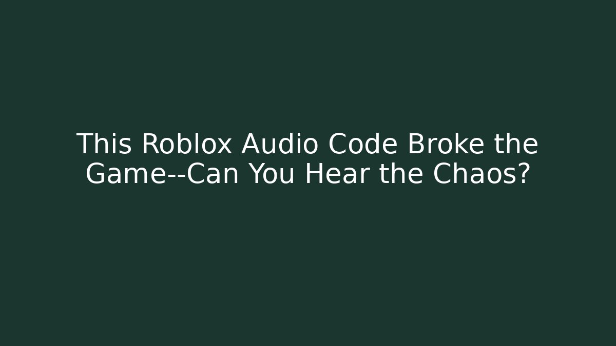 This Roblox Audio Code Broke the Game—Can You Hear the Chaos?