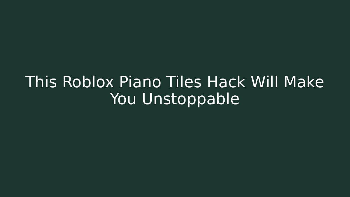 This Roblox Piano Tiles Hack Will Make You Unstoppable - Vintage E-Juice