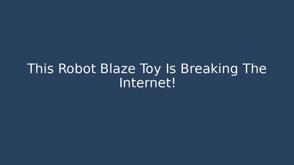 This Robot Blaze Toy Is Breaking The Internet!