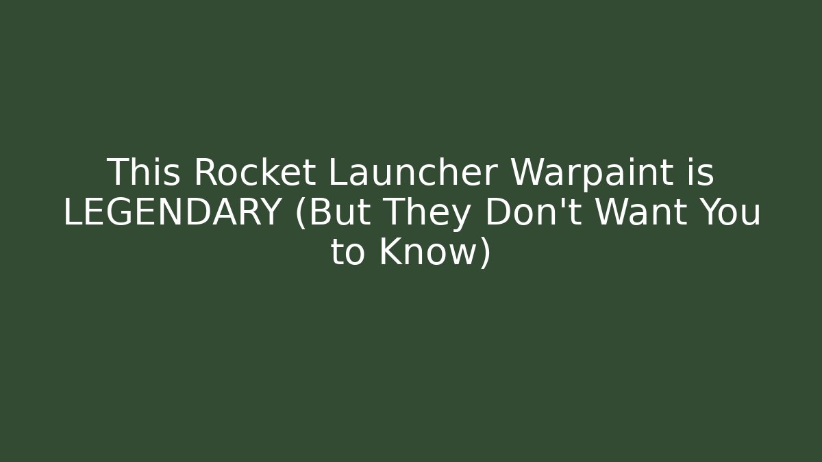 This Rocket Launcher Warpaint is LEGENDARY (But They Don't Want You to Know)
