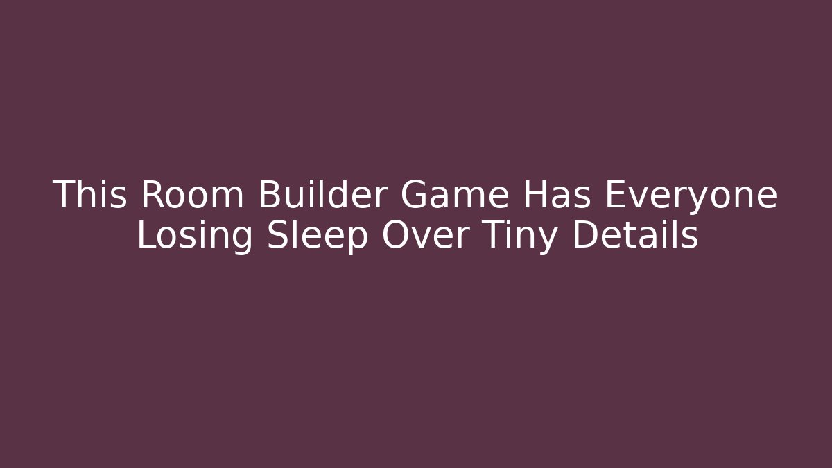 This Room Builder Game Has Everyone Losing Sleep Over Tiny Details - Vintage E-Juice
