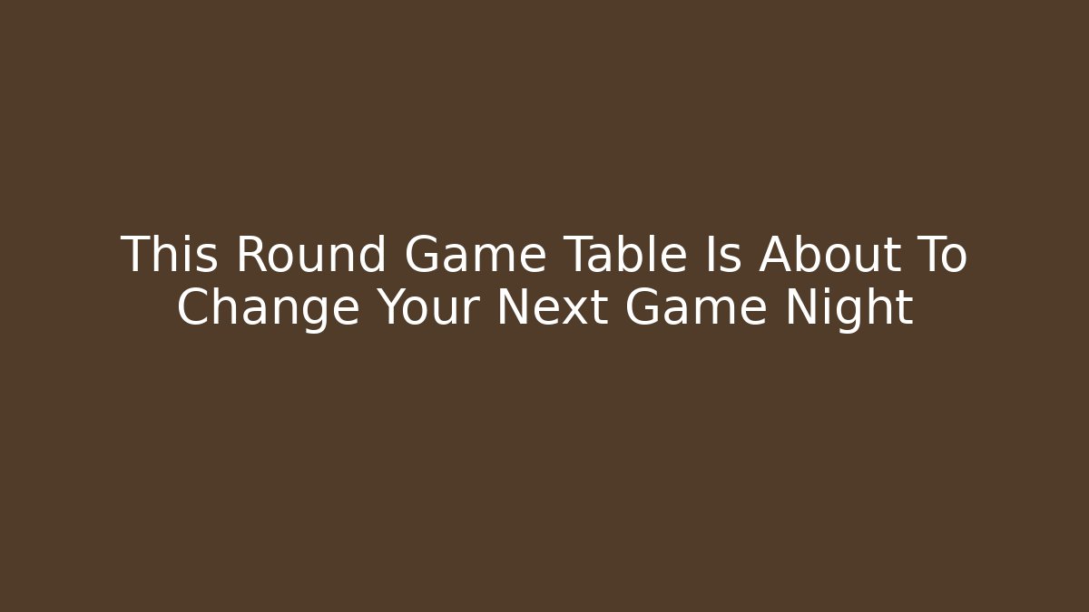 This Round Game Table Is About To Change Your Next Game Night