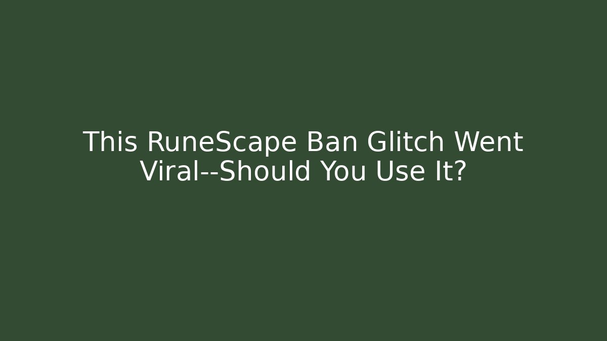 This RuneScape Ban Glitch Went Viral—Should You Use It?