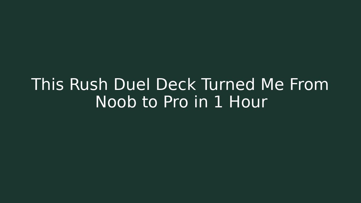 This Rush Duel Deck Turned Me From Noob to Pro in 1 Hour