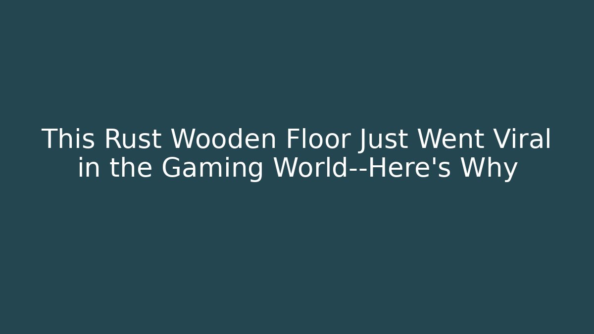 This Rust Wooden Floor Just Went Viral in the Gaming World—Here’s Why