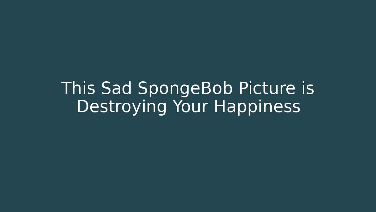 This Sad SpongeBob Picture is Destroying Your Happiness - Vintage E-Juice