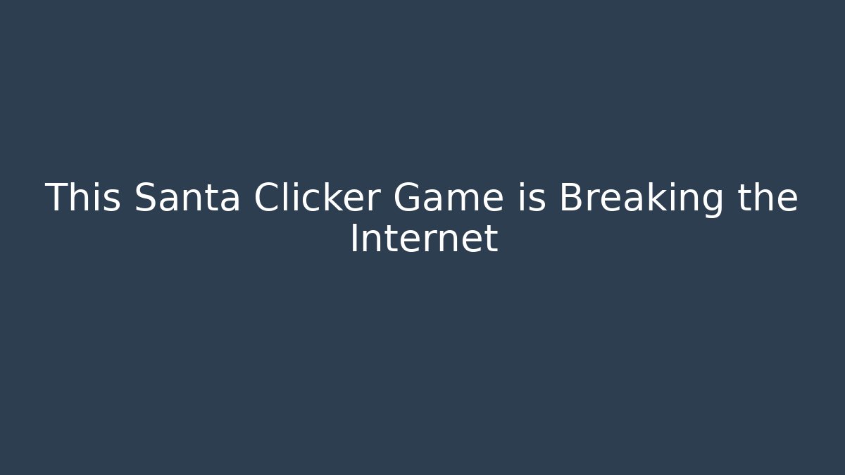 This Santa Clicker Game is Breaking the Internet