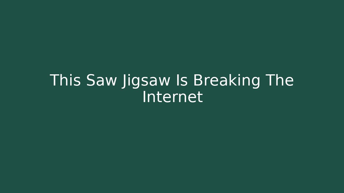 This Saw Jigsaw Is Breaking The Internet