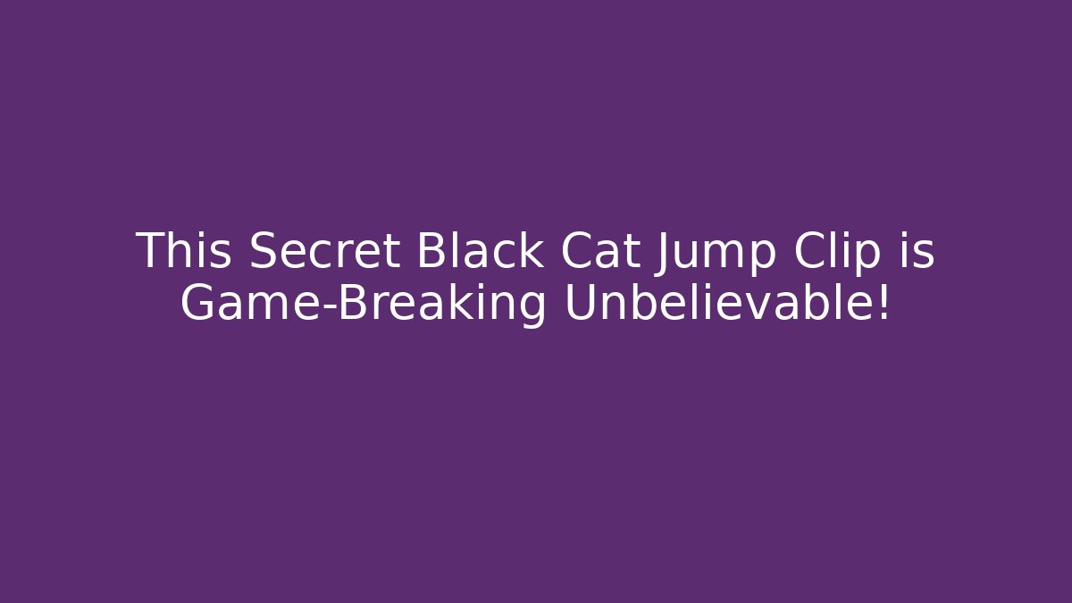 This Secret Black Cat Jump Clip is Game-Breaking Unbelievable!
