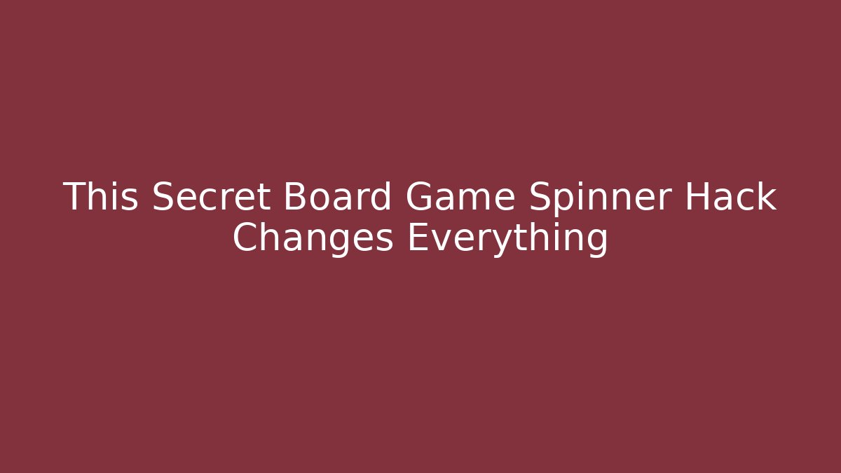 This Secret Board Game Spinner Hack Changes Everything - Vintage E-Juice