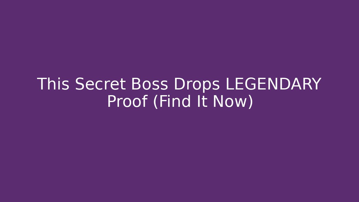This Secret Boss Drops LEGENDARY Proof (Find It Now)