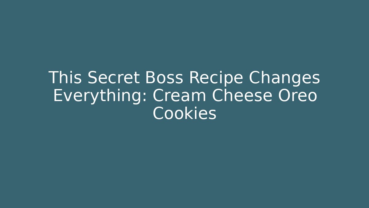 This Secret Boss Recipe Changes Everything: Cream Cheese Oreo Cookies