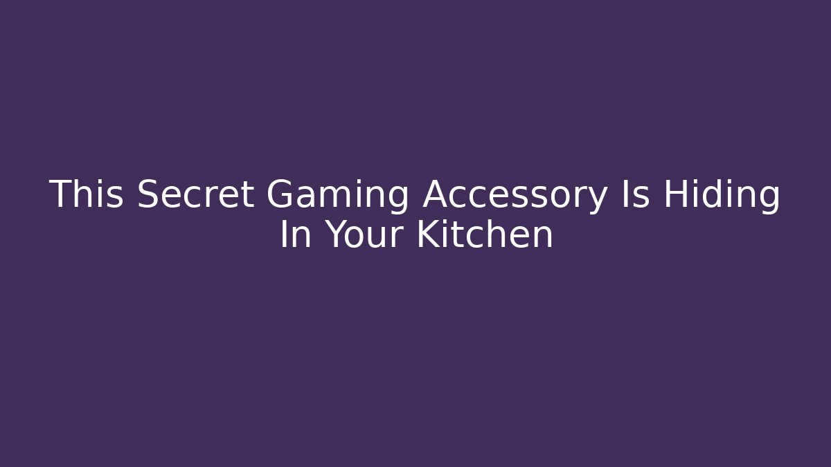 This Secret Gaming Accessory Is Hiding In Your Kitchen