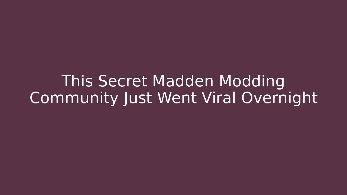 This Secret Madden Modding Community Just Went Viral Overnight