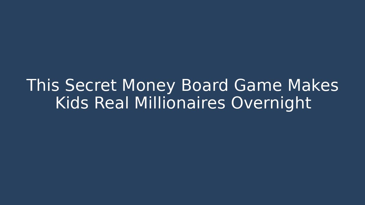 This Secret Money Board Game Makes Kids Real Millionaires Overnight - Vintage E-Juice